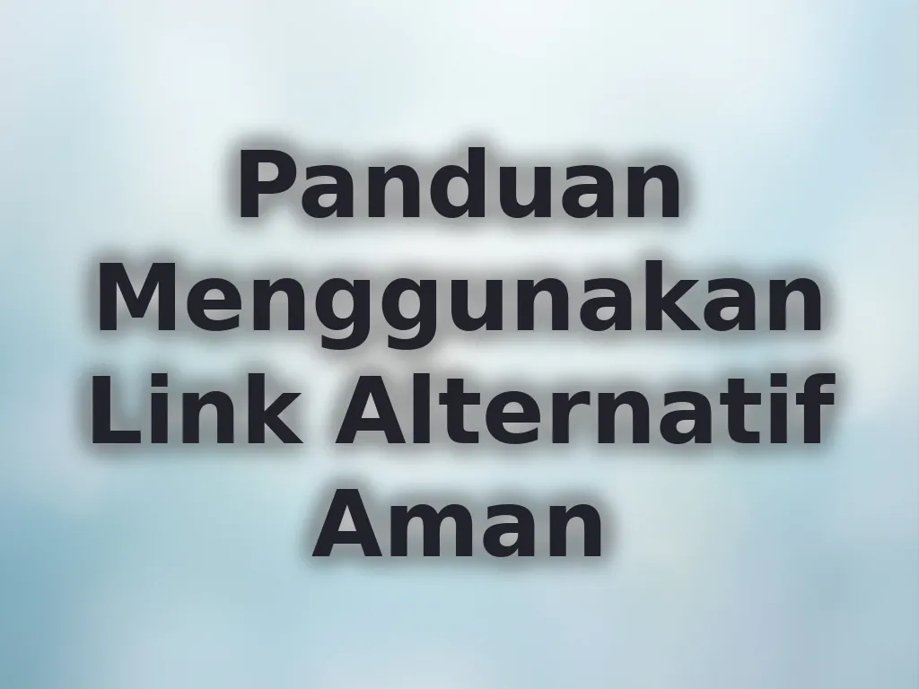 Panduan Menggunakan Link Alternatif Aman