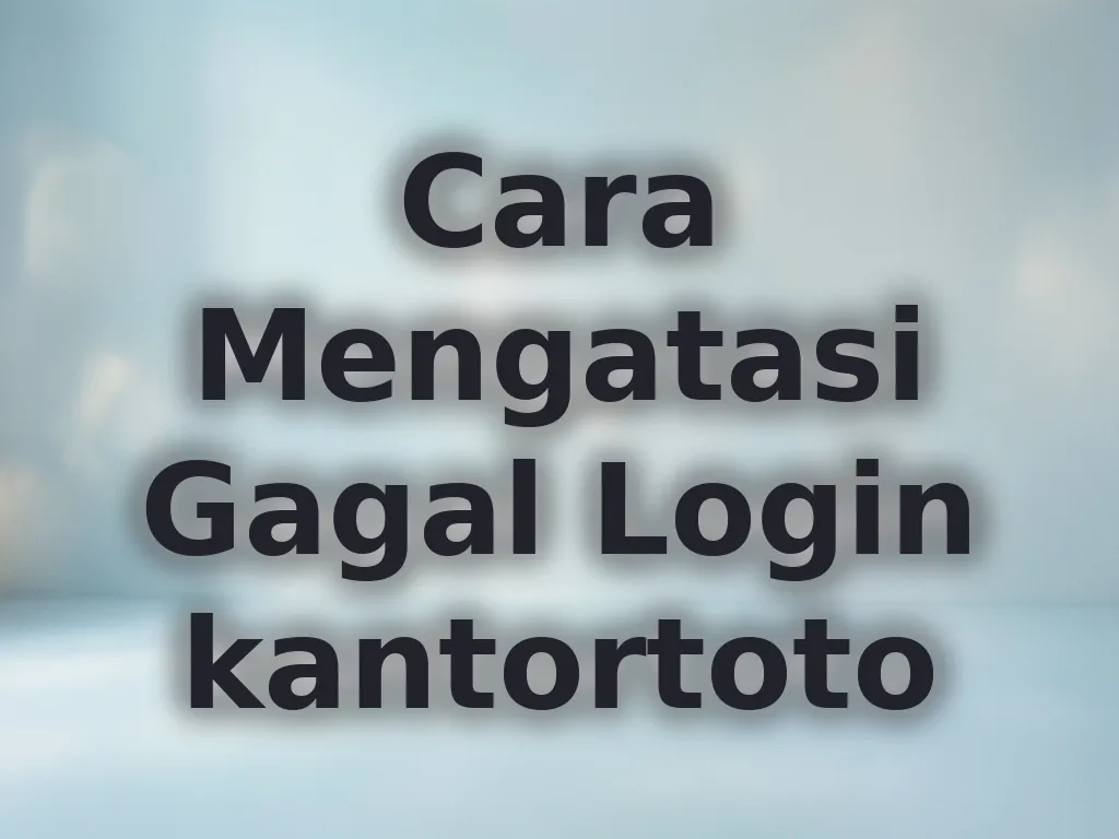 Cara Mengatasi Gagal Login kantortoto