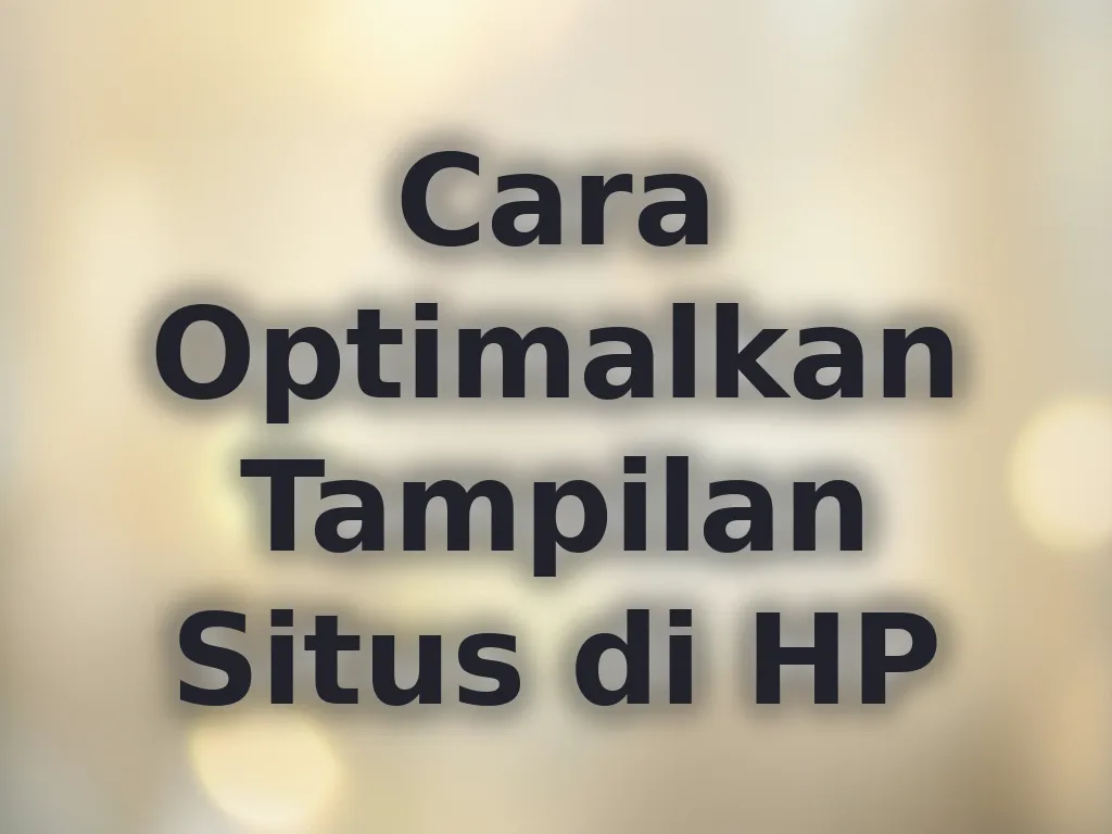 Cara Optimalkan Tampilan Situs di HP